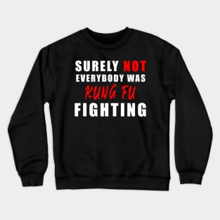 Surely Not Everybody Was Kung Fu fihting Crewneck Sweatshirt
